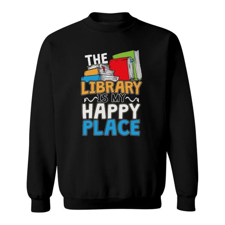 The Library Is My Happy Place Book Lover And Book Worm Sweatshirt