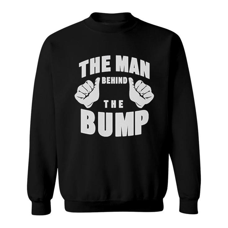 The Man Behind The Bump Dad Gift Sweatshirt