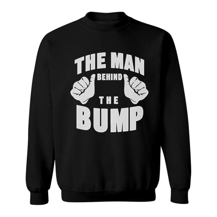 The Man Behind The Bump Dad Sweatshirt