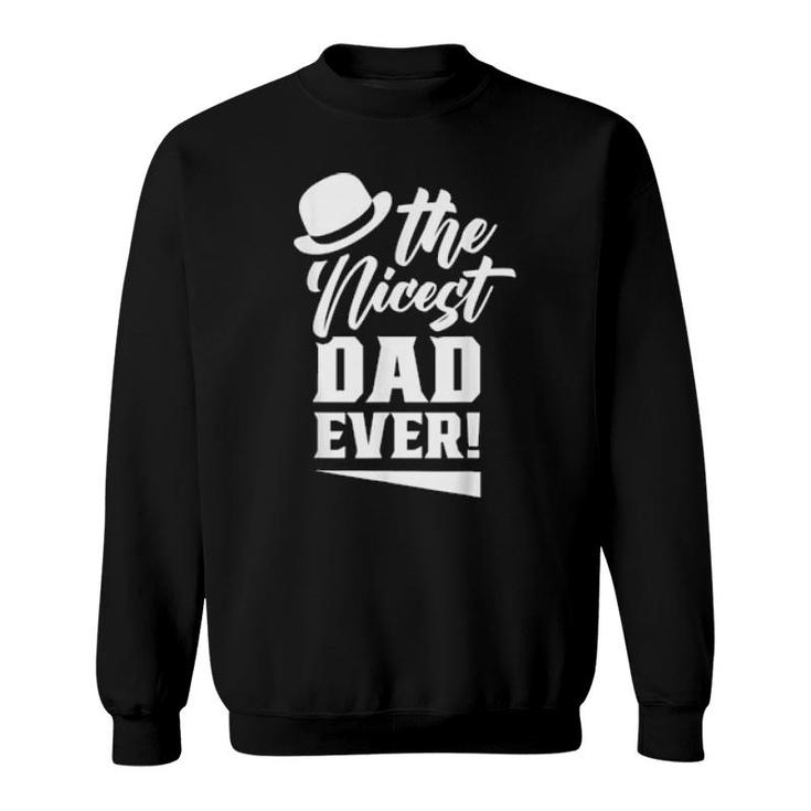 The Nicest Dad Ever Daddy Papa Fathers Day Father  Sweatshirt