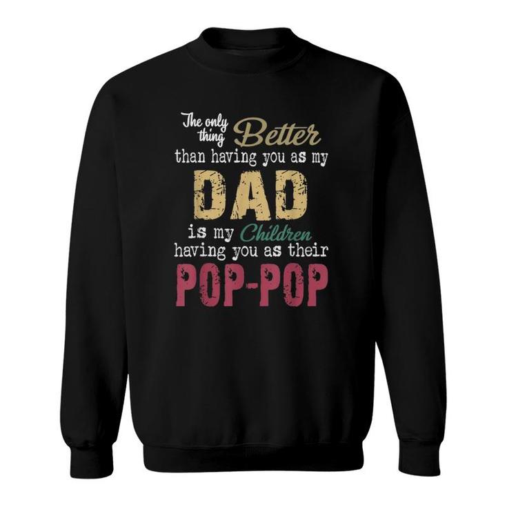 The Only Thing Better Than Having You As Dad Is Pop-Pop Sweatshirt