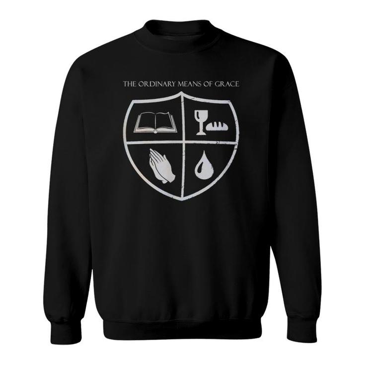 The Ordinary Means Of Grace Christian Reformed Theology Sweatshirt