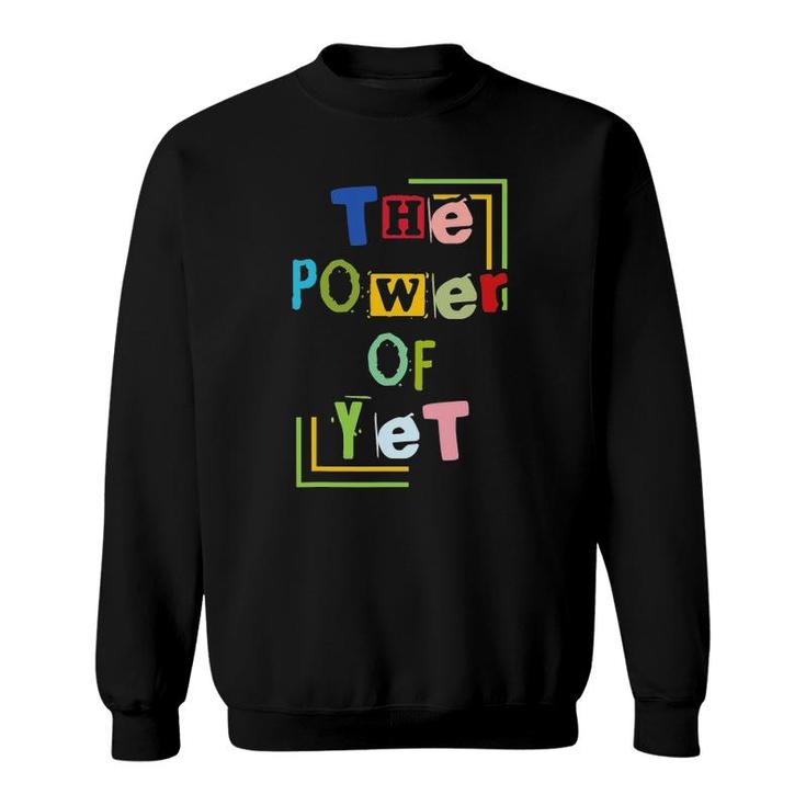 The Power Of Yet Any Teachers Sweatshirt