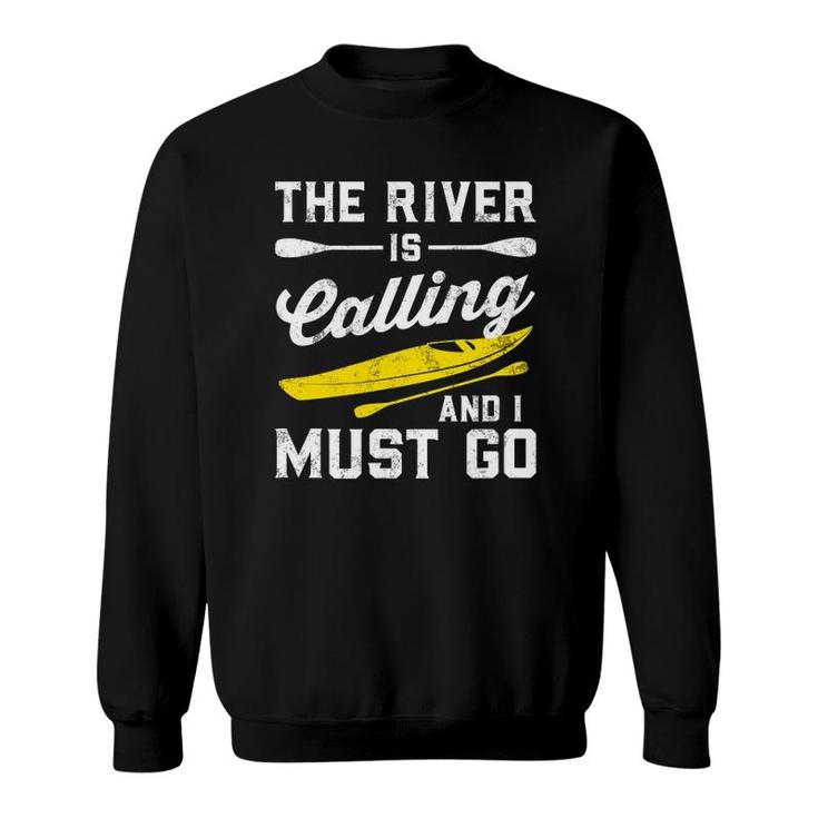 The River Is Calling And I Must Go - Canoe Paddling Kayaking Sweatshirt