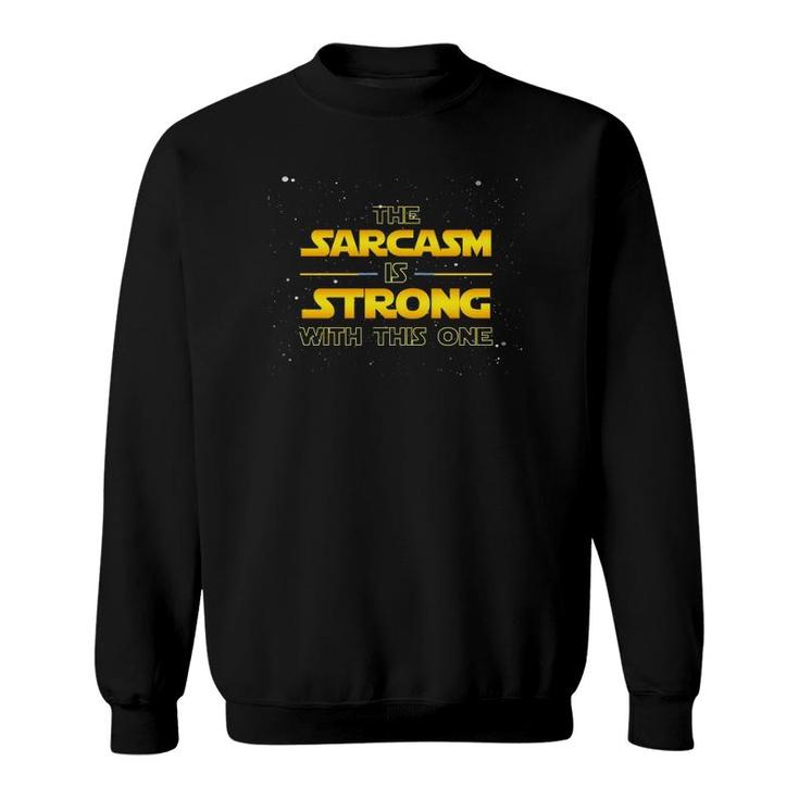 The Sarcasm Is Strong With This One  Sci-Fi  Sweatshirt