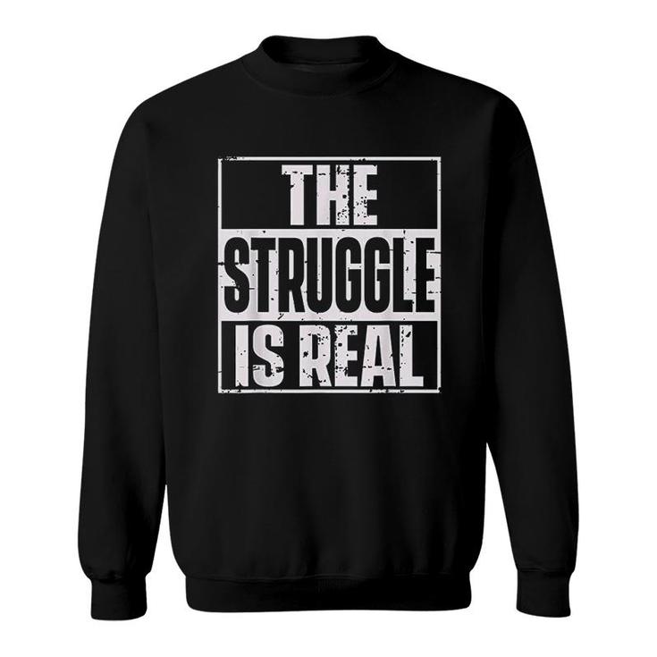 The Struggle Is Real Quote Urbanwear Sweatshirt