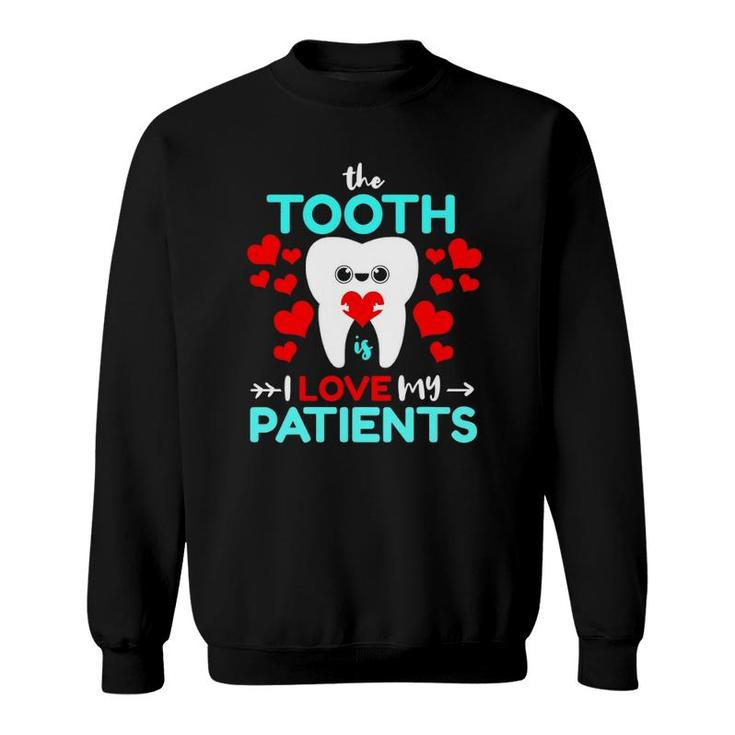 The Tooth Is I Love My Patients Valentines Day Dentist Sweatshirt