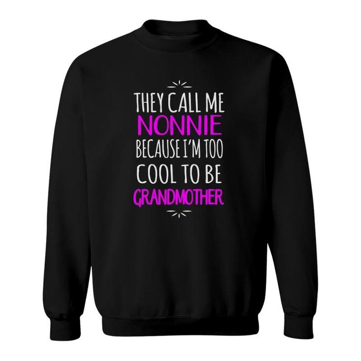 They Call Me Nonnie Too Cool To Be Grandmother Sweatshirt