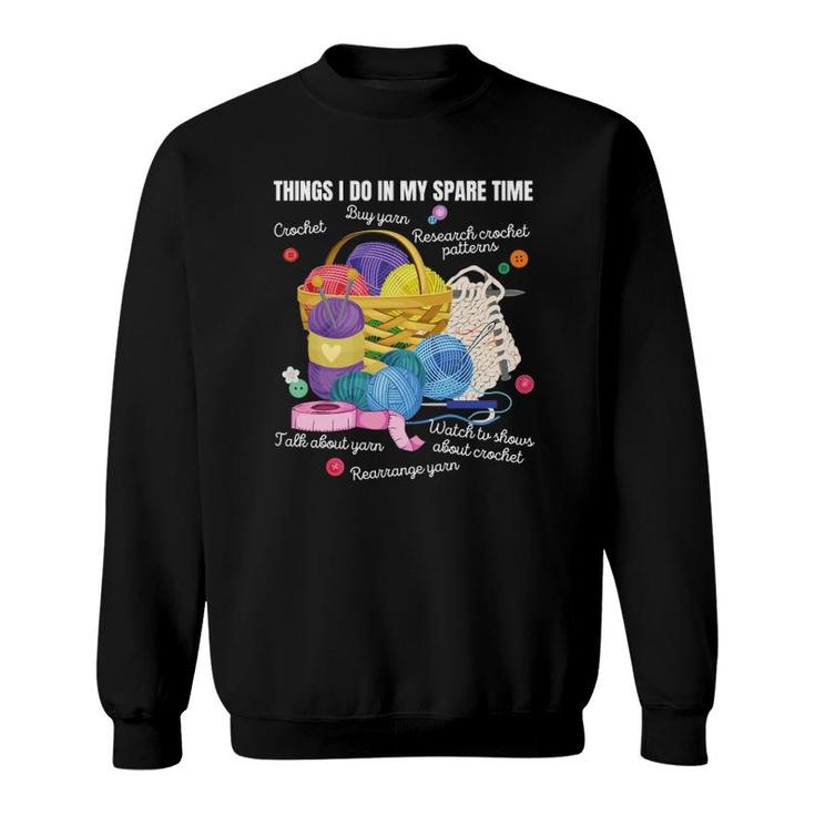 Things I Do In My Spare Time Crochet Lovers Arts And Crafts Sweatshirt
