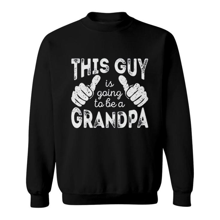 This Guy Is Going To Be A Grandpa Sweatshirt