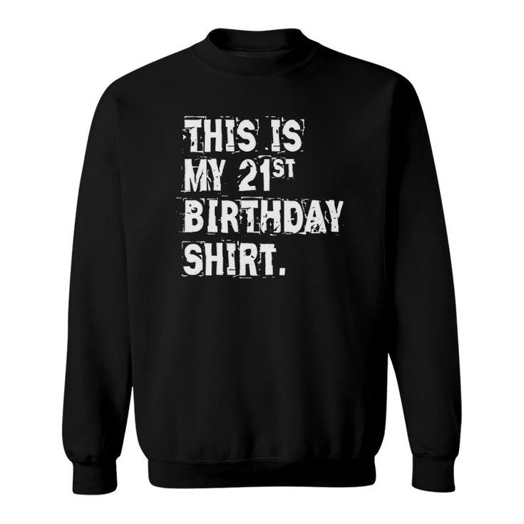 This Is My 21St Birthday  Funny Sarcastic Gift Sweatshirt
