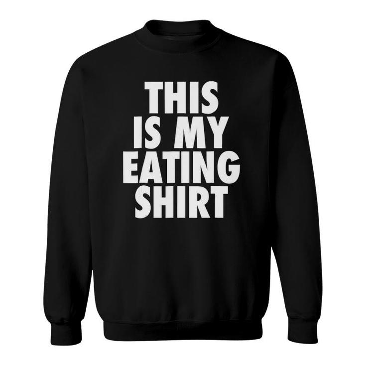 This Is My Eating  - Funny Foodie Feast Quote Sweatshirt