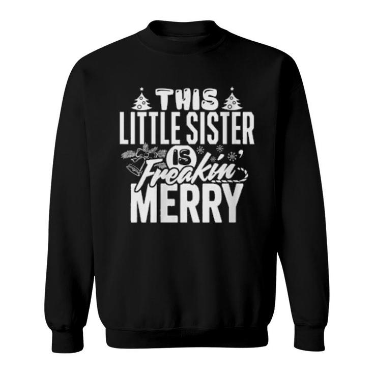 This Little Sister Freakin Merry Christmas Matching Family  Sweatshirt