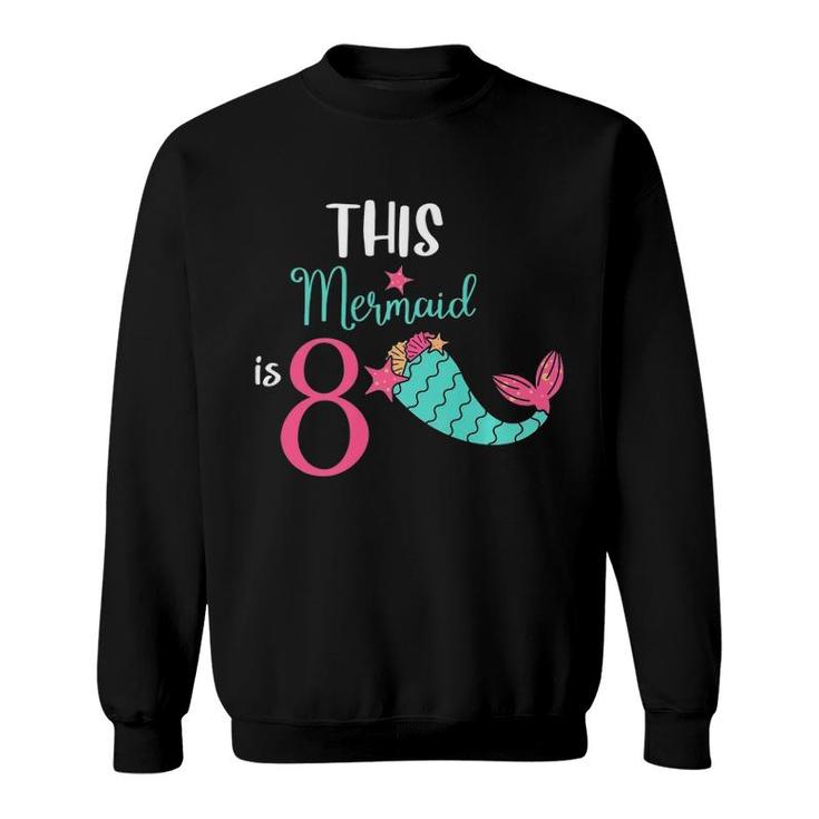 This Mermaid Is 8 Years Old Funny 8Th Birthday Girl Gift Kids Premium Sweatshirt