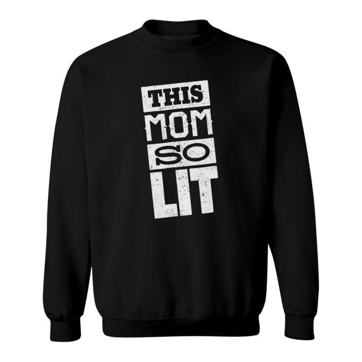 This Mom So Lit Gift For Mom Mother's Day Gift Mom Lit Sweatshirt