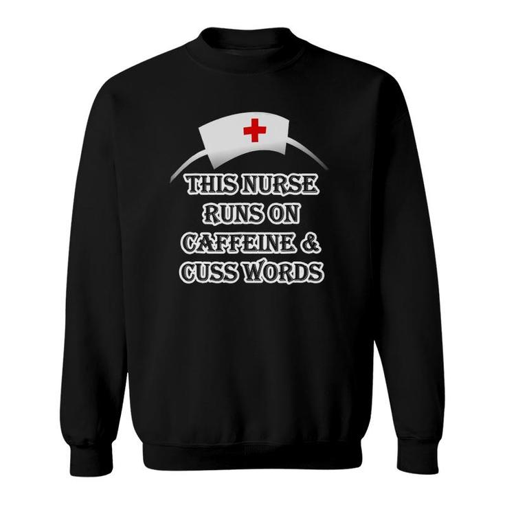 This Nurse Runs On Caffeine & Cuss Swear Words Tee Sweatshirt