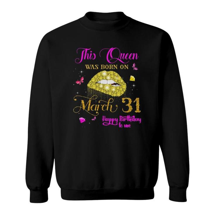 This Queen Was Born On March 31 March Birthday Sweatshirt