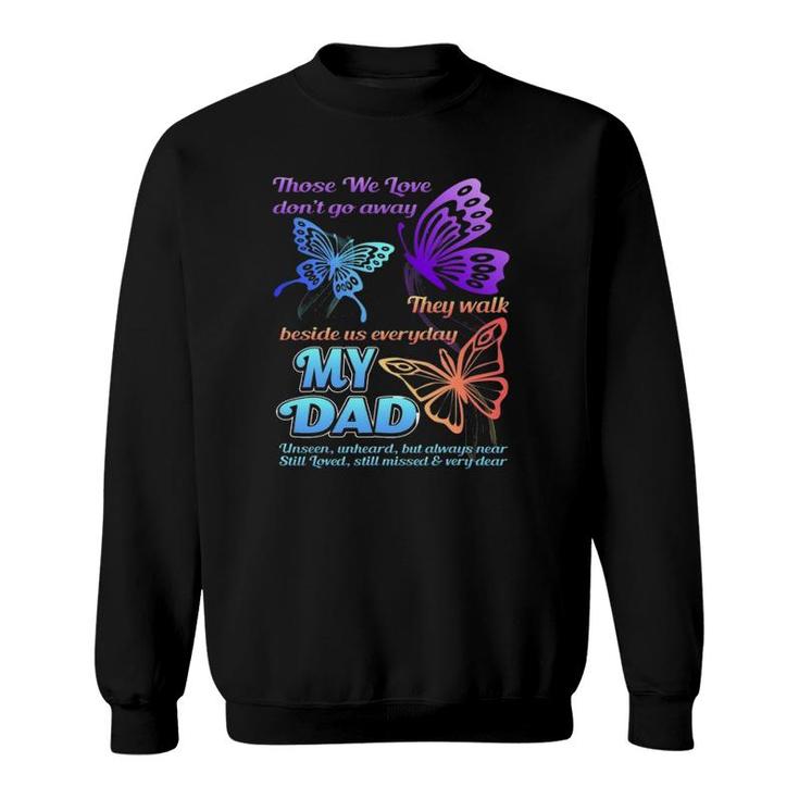 Those We Love Don't Go Away They Walk Beside Us My Dad Gift Sweatshirt