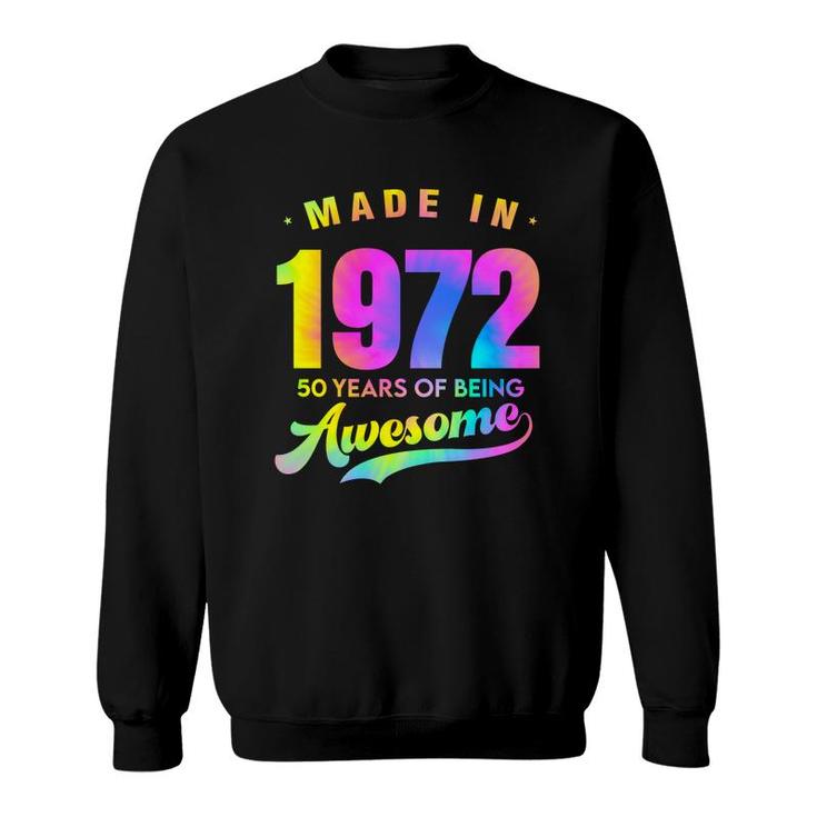 Tie Dye 50Th Birthday 50 Years Old Awesome Made In 1972 Sweatshirt