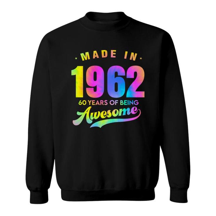 Tie Dye Happy 60Th Birthday 60 Years Old Awesome Made In 1962 Sweatshirt