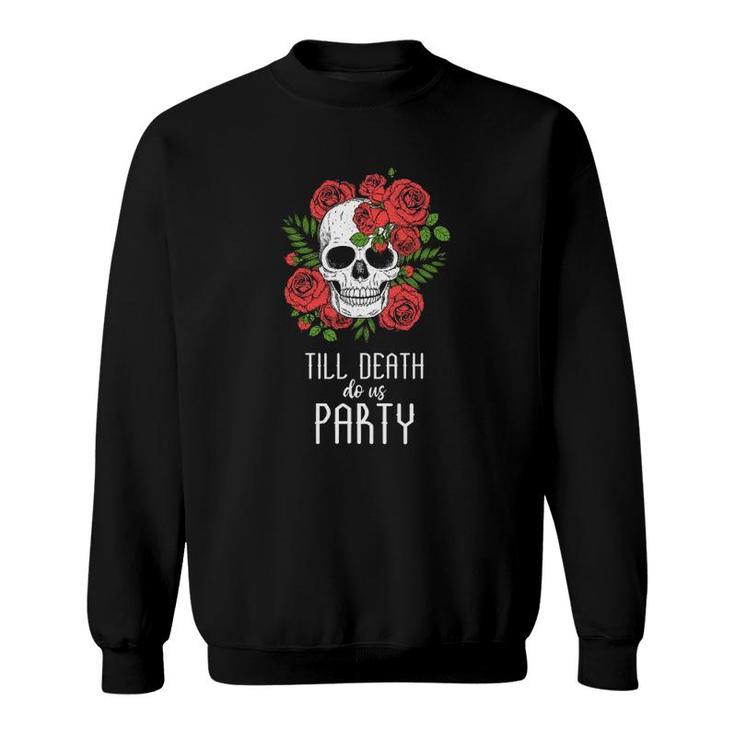 Till Death Do Us Party Sweatshirt