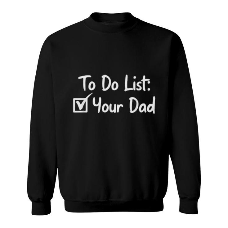 To Do List Your Dad Checkbox Sarcastic Sarcasm Saying  Sweatshirt