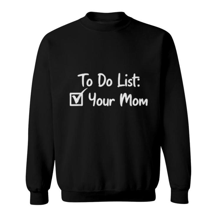 To Do List Your Mom Motherparenthood Sarcastic Saying Sweatshirt