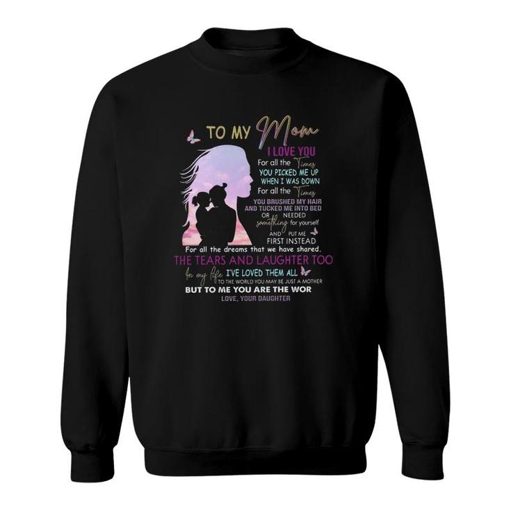 To My Mom I Love You For All Times You Picked Me Up When I Was Down Love From Daughter Mother's Day Sweatshirt