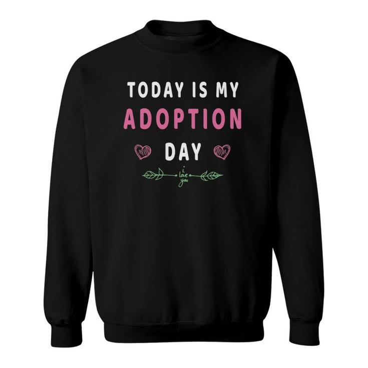 Today Is My Adoption Day Adopting Kids Men Womengift Sweatshirt