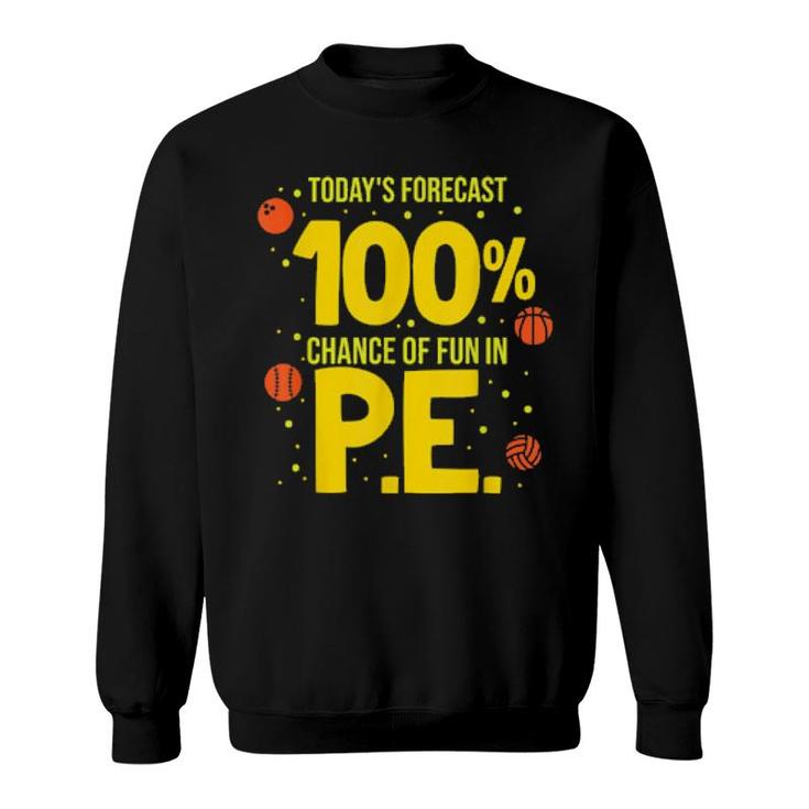 Today's Forecast 100 Chance Of Fun In Pe Teacher Sweatshirt