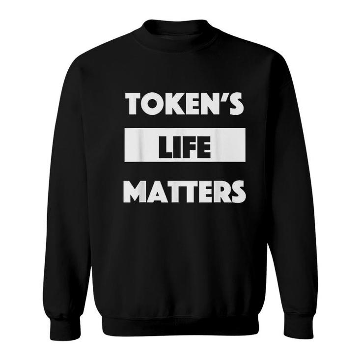 Token Is Life Matters Sweatshirt