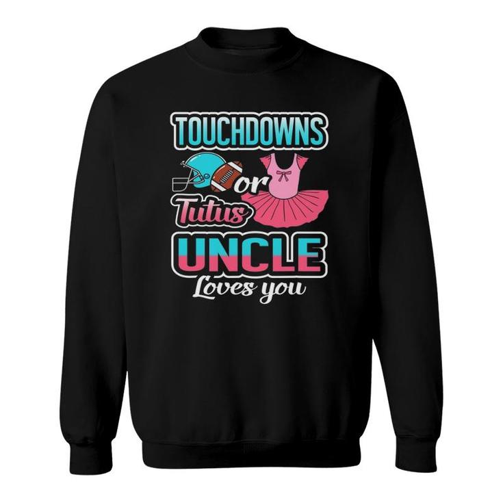 Touchdowns Or Tutus Uncle Loves You Gender Reveal Baby Gift Sweatshirt