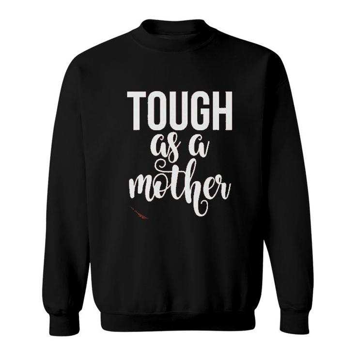 Tough As A Mother Cute Mommy Strong Mom Gift For Mom Sweatshirt