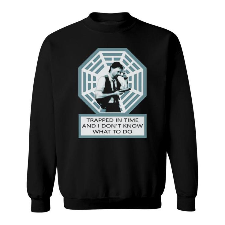 Trapped In Time And I Don’T Know What To Do  Sweatshirt