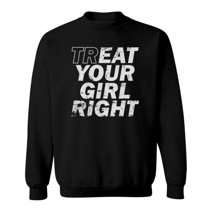 Treat Your Girl Right Father's Day Sweatshirt