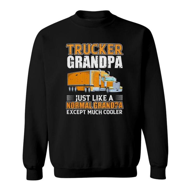 Truck Trucker Grandpa Just Like A Normal Grandpa Sweatshirt