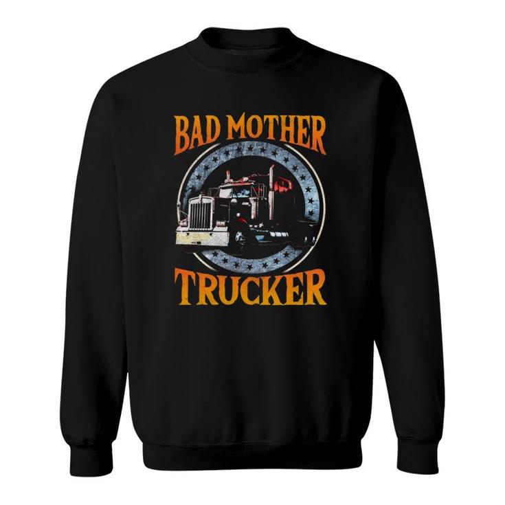 Trucker Gifts Tractor Trailer Truck 18 Wheeler Bad Mother Sweatshirt
