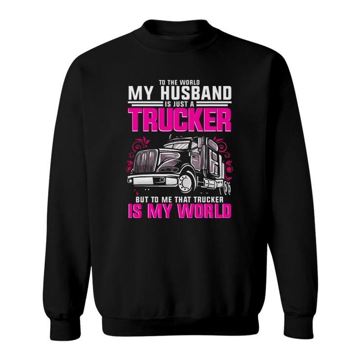 Trucker Wife Trucker Is My World Truck Driver Gift Funny Sweatshirt