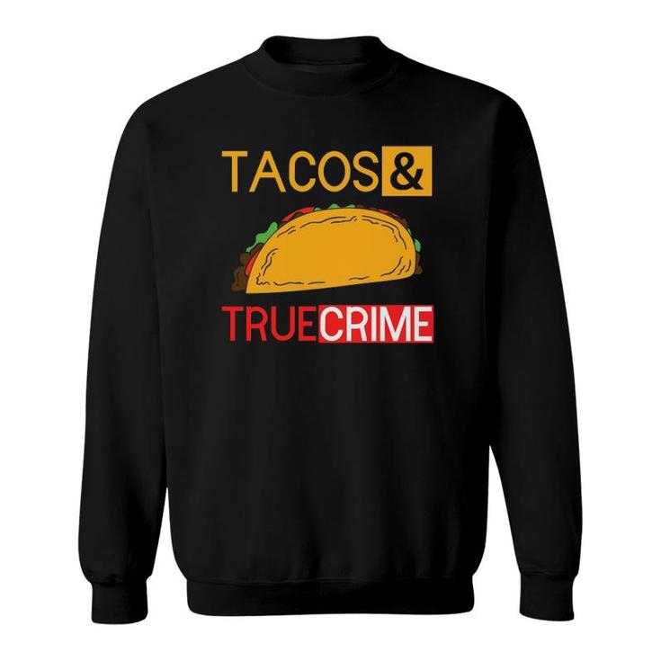 True Crime Tacos And True Crime Sweatshirt