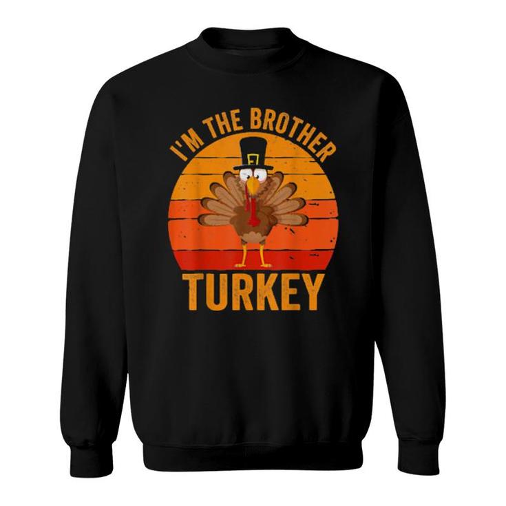 Turkey Day  I'm The Brother Turkey Thanksgiving Day  Sweatshirt