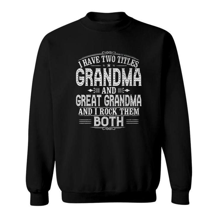 Two Titles Grandma And Great Grandma Sweatshirt