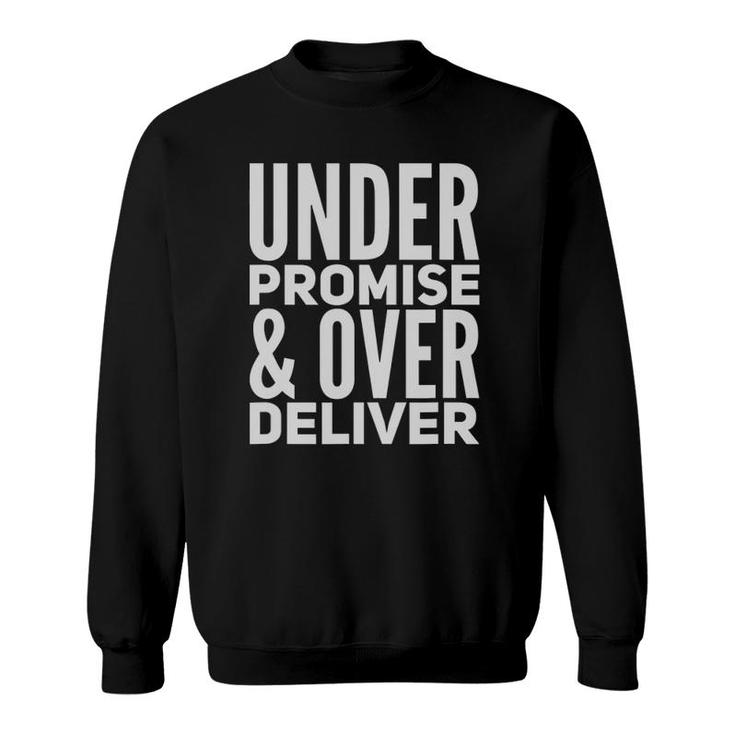 Under Promise And Over Deliver Sweatshirt