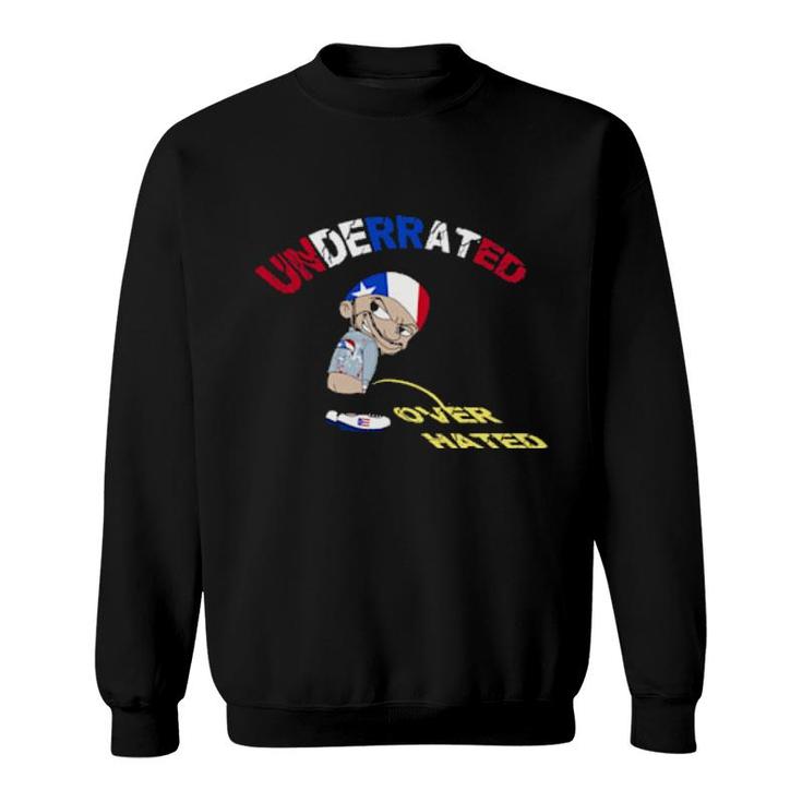 Underrated Over Hated   Sweatshirt