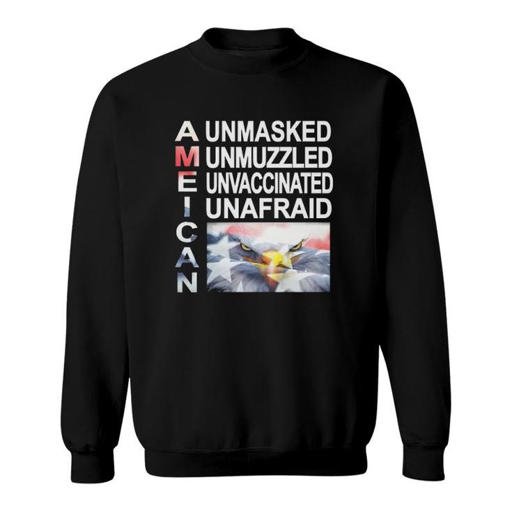 Unmasked Unmuzzled Unvaccinated Unafraid American Sweatshirt