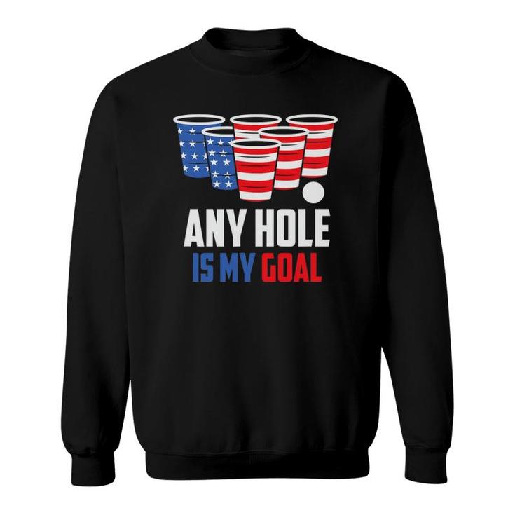 Usa Flag Beer Pong Game 4Th Of July Beer Any Hole Is My Goal Sweatshirt