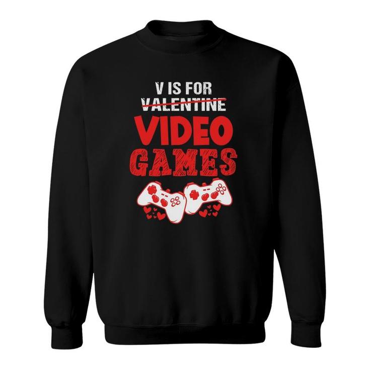 V Is For Video Games Boy Men Funny Valentine's Day Gamer Sweatshirt