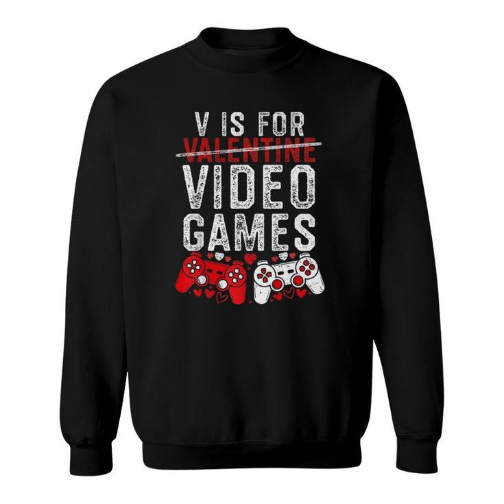 V Is For Video Games Funny Valentine's Day Gamer Boy Men Gift Sweatshirt