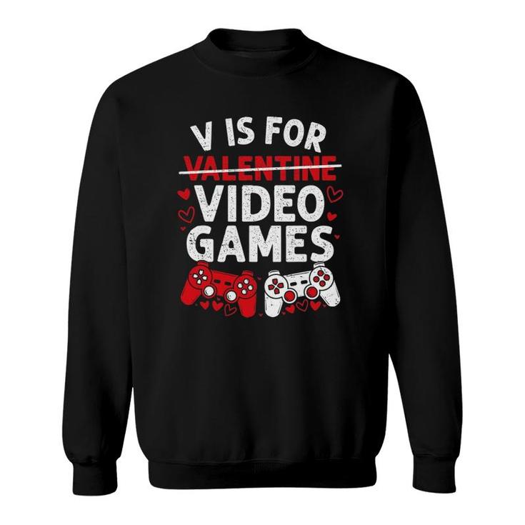 V Is For Video Games Funny Valentine's Day Gamer Boy Men Girl Sweatshirt