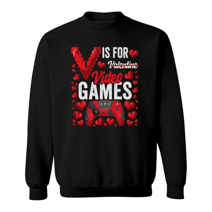 V Is For Video Games Funny Valentine's Day Gamer For Him Men Sweatshirt