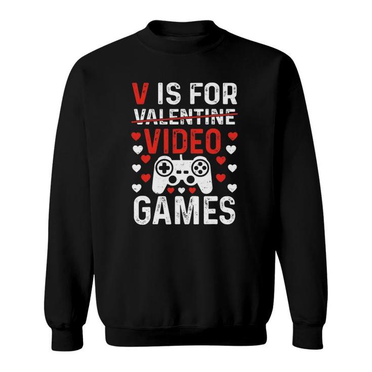 V Is For Video Games Valentine's Day Video Gamer Boy Men Sweatshirt